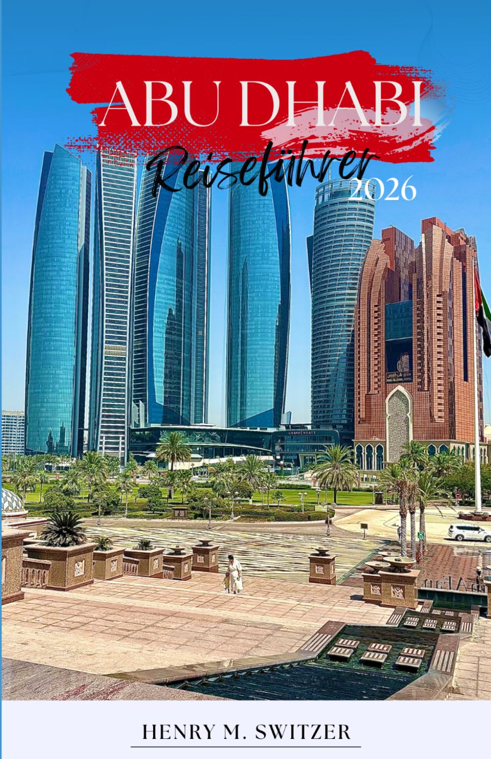 Abu Dhabi Reiseführer 2026: Lokale Routen, Kultur, Wüste, Kulinarik, Ausflüge und Praktische Reisetipps