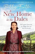 A New Home in the Dales: A heartwarming, captivating rural saga set in World War 2 (Made in Yorkshire Book 1)
