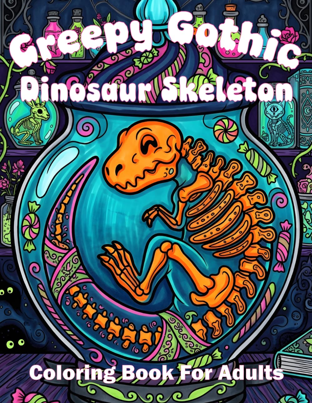 Creepy Gothic Dinosaur Skeleton Coloring Book For Adults: Spooky Prehistoric Zombie Animals For Relaxation