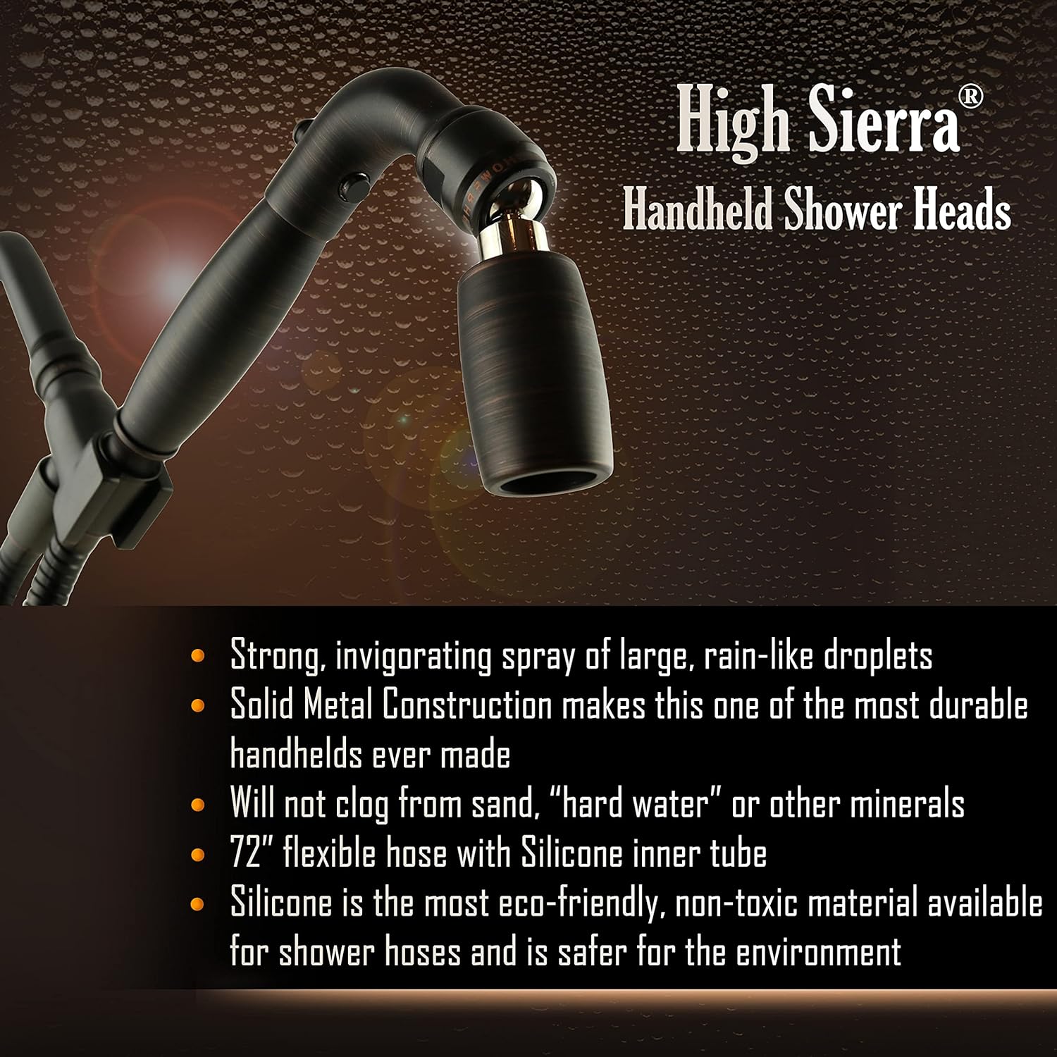 Free Shipping Offer High Sierra's Solid Metal Handheld Shower Head Kit. Includes Handheld Shower Head, Trickle Valve, 72-Inch Hose with Silicone Inner Tube, and Holder. Low Flow 1.5 GPM. Stunning Oil Rubbed Bronze Finish