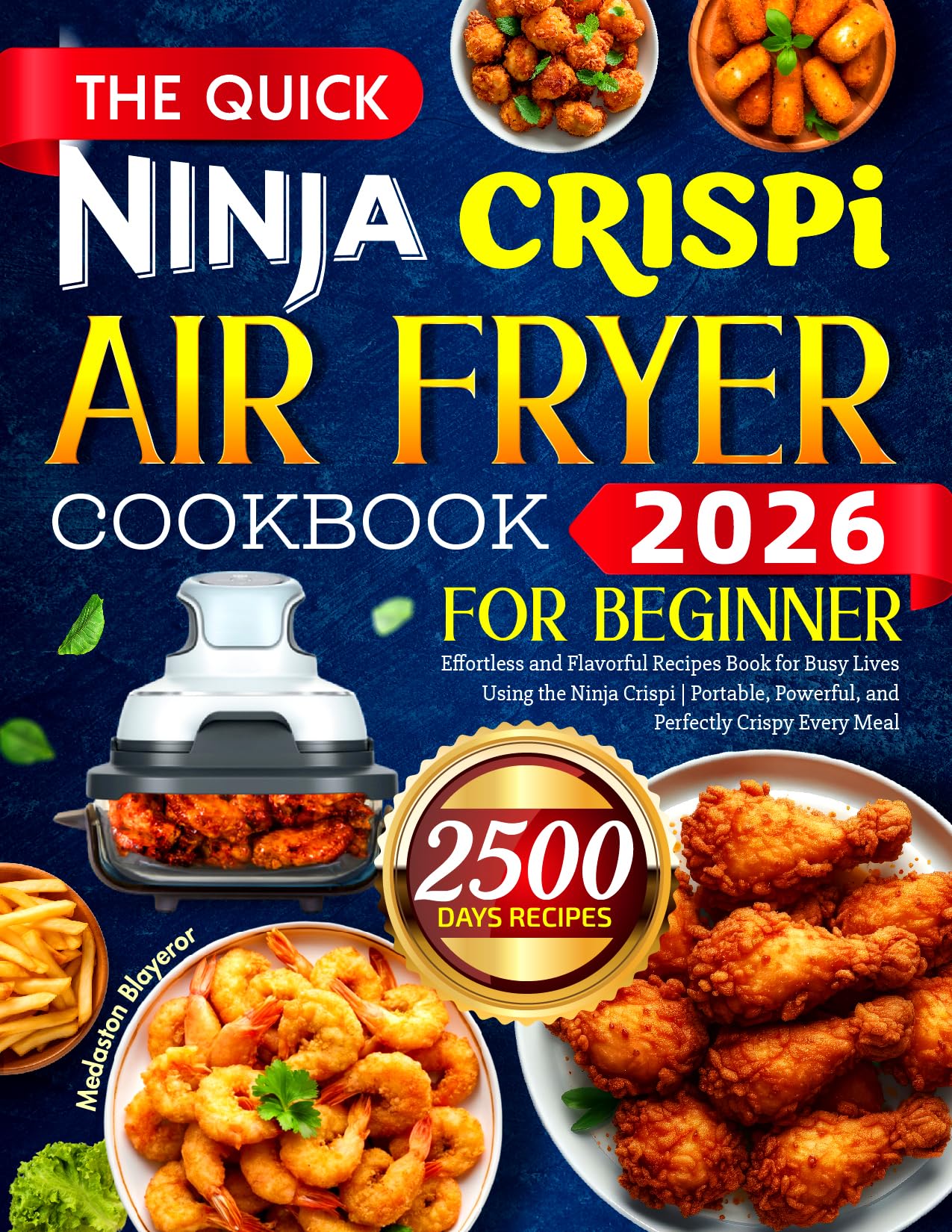 The Quick Ninja CRISPi Air Fryer Cookbook for Beginners: Effortless and Flavorful Recipes Book for Busy Lives Using the Ninja Crispi | Portable, Powerful, and Perfectly Crispy Every Meal
