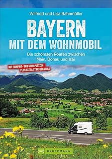 Wohnmobilführer: Bayern mit dem Wohnmobil. Die schönsten Routen zwischen Main, Donau und Isar. Mit vielen Insidertipps zu ...