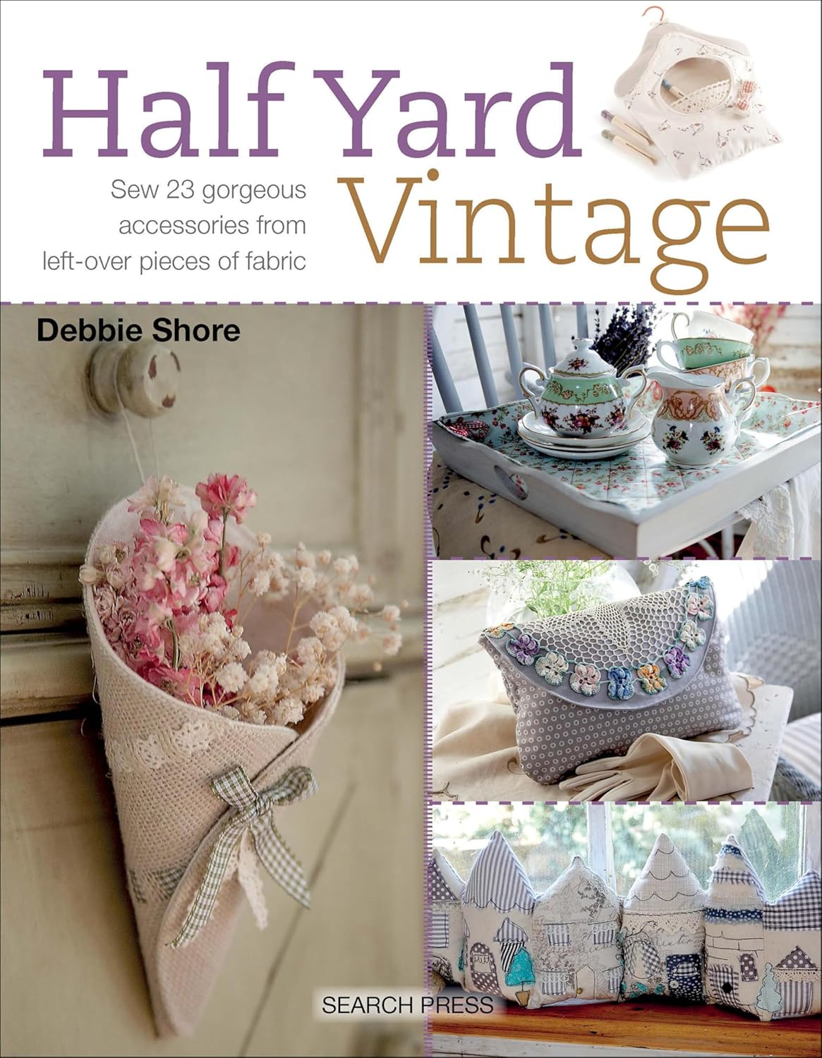 Half Yard Vintage: Sew 23 Gorgeous Accessories from Left-Over Pieces of Fabric      Kindle Edition