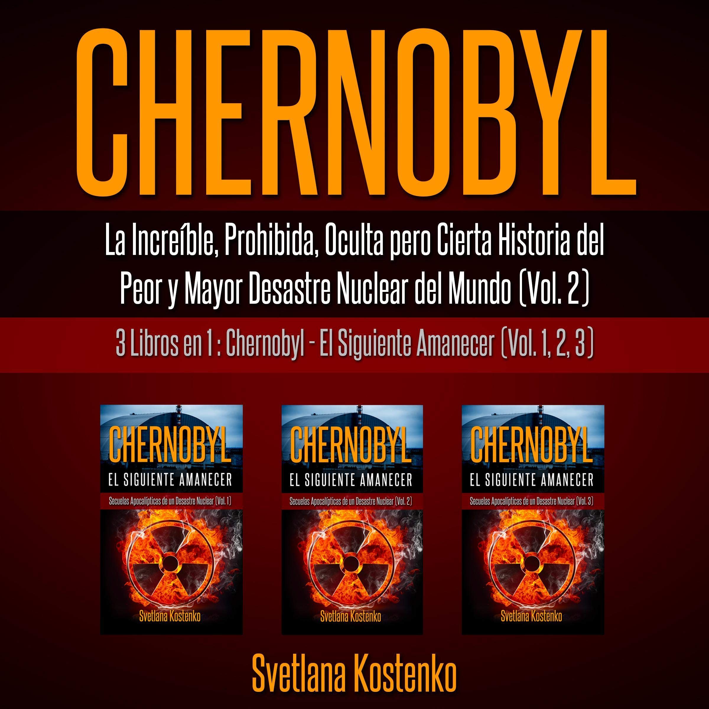 Cover art for Chernobyl (Vol. 2): La Increíble, Prohibida, Oculta pero Cierta Historia del Peor y Mayor Desastre Nuclear del Mundo (Spanish Edition)