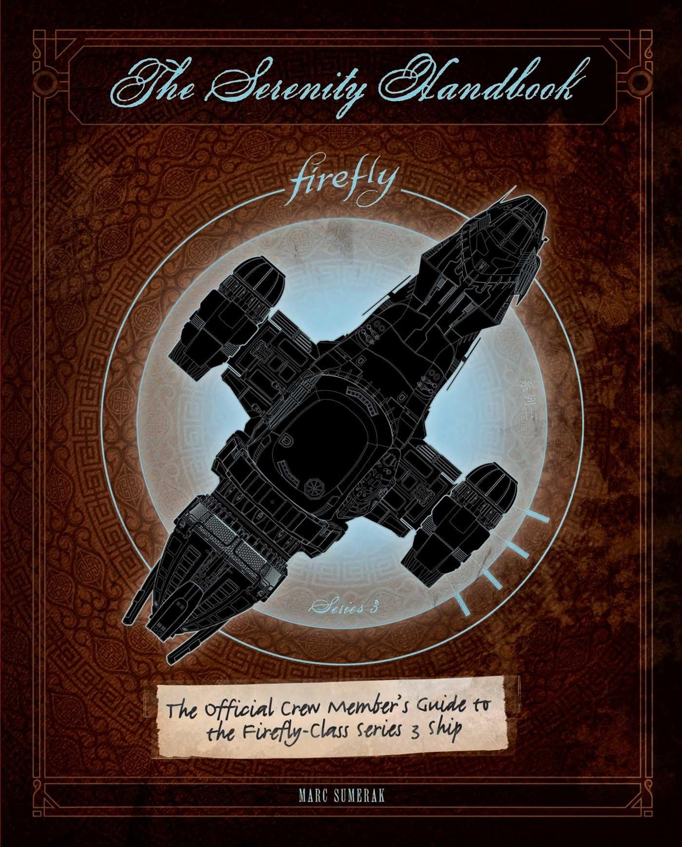 The Serenity Handbook: The Official Crew Member's Guide to the Firefly-Class Series 3 Ship Hardcover โ July 3, 2018