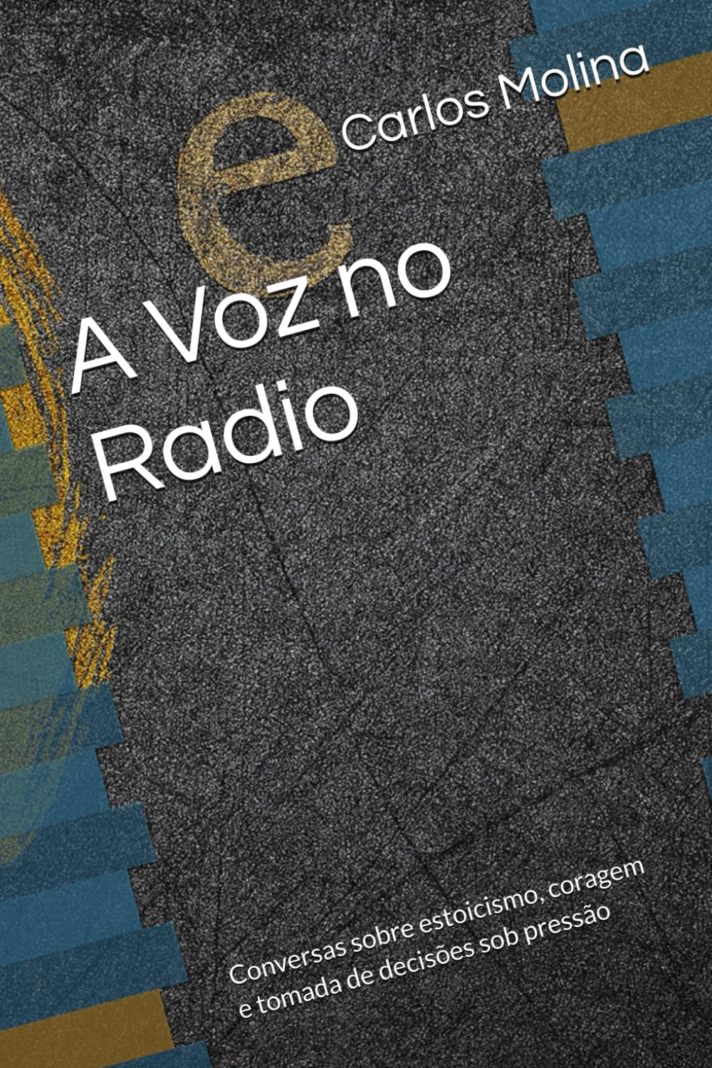 A Voz no Radio: Conversas sobre estoicismo, coragem e tomada de decisões sob pressão