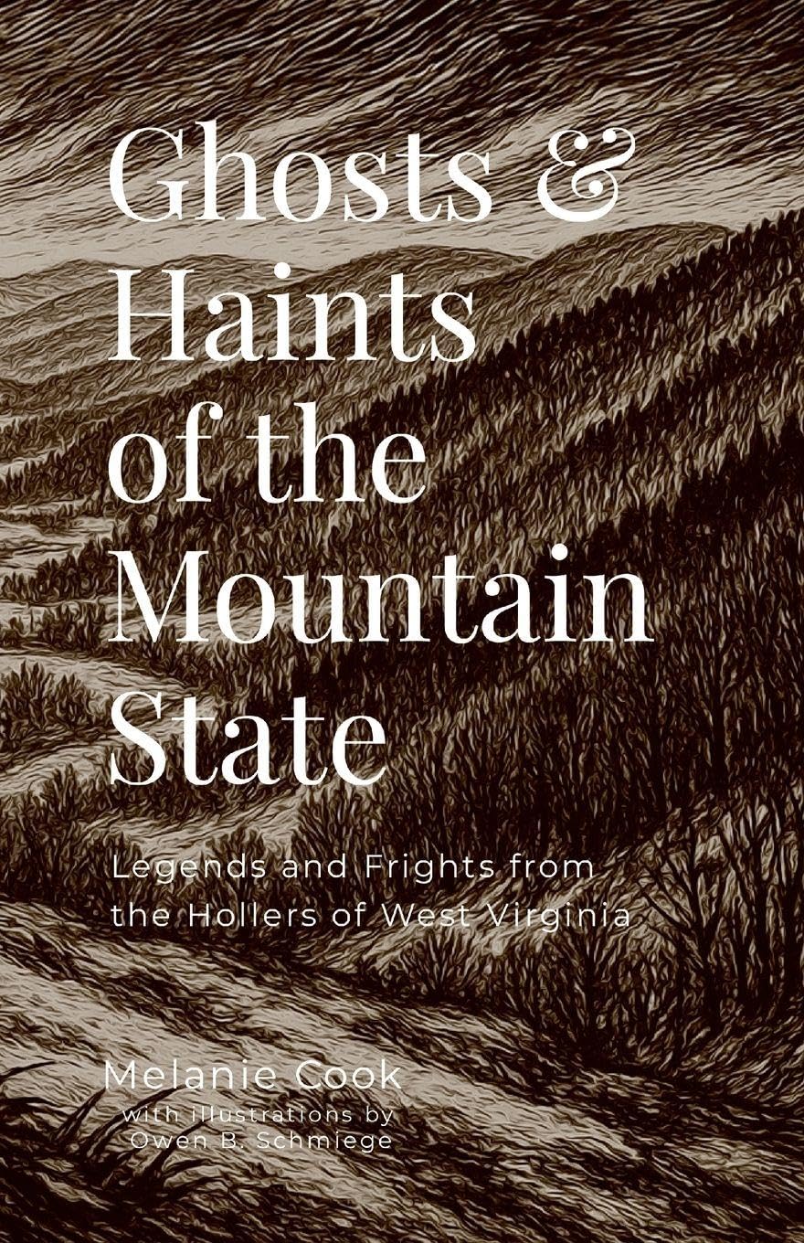 Ghosts & Haints of the Mountain State: Legends and Frights from the Hollers of West Virginia