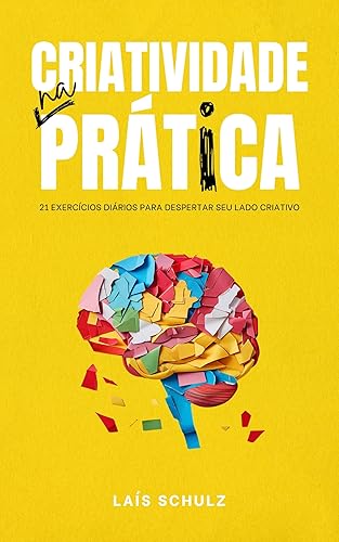 Criatividade na Prática: 21 Exercícios Diários para Despertar Seu Lado Criativo