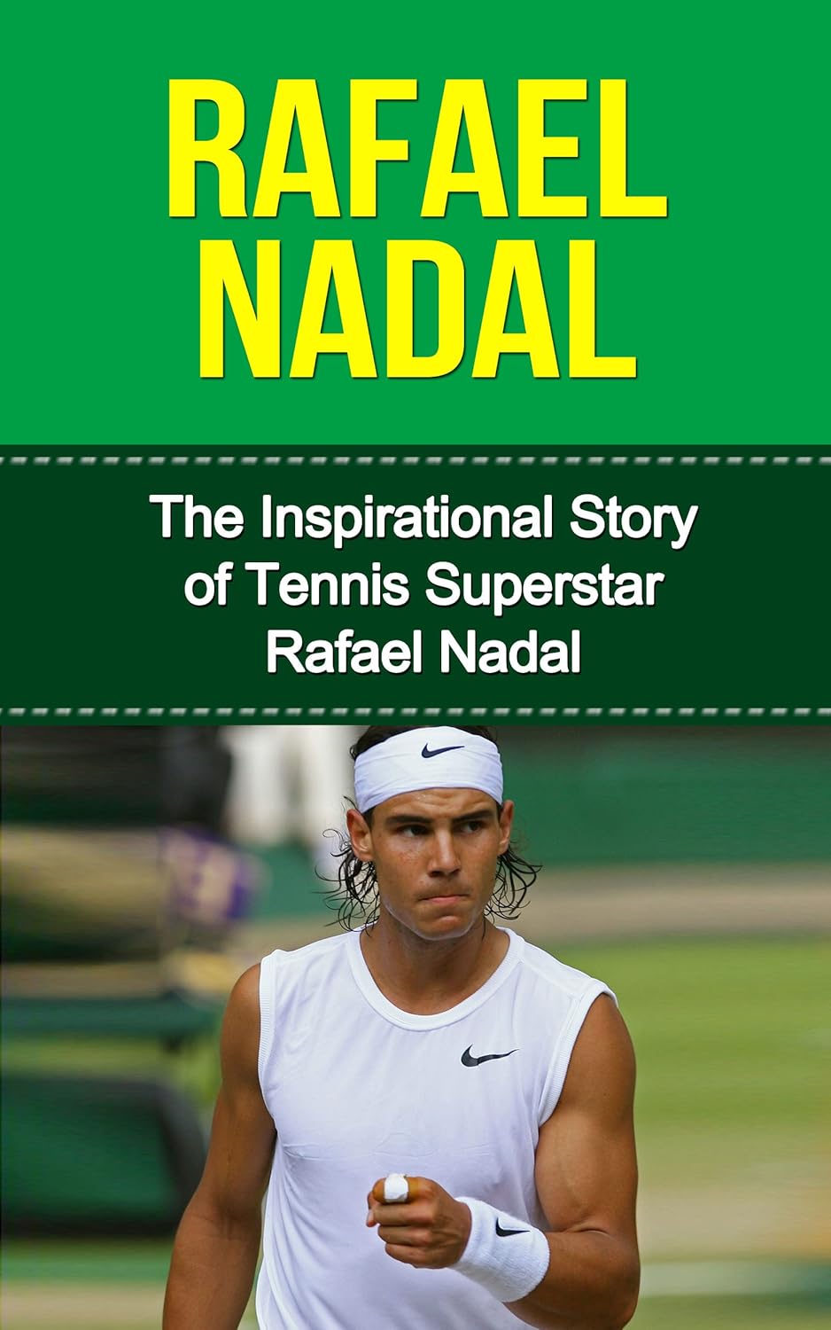 Rafael Nadal The Inspirational Story of Tennis Superstar