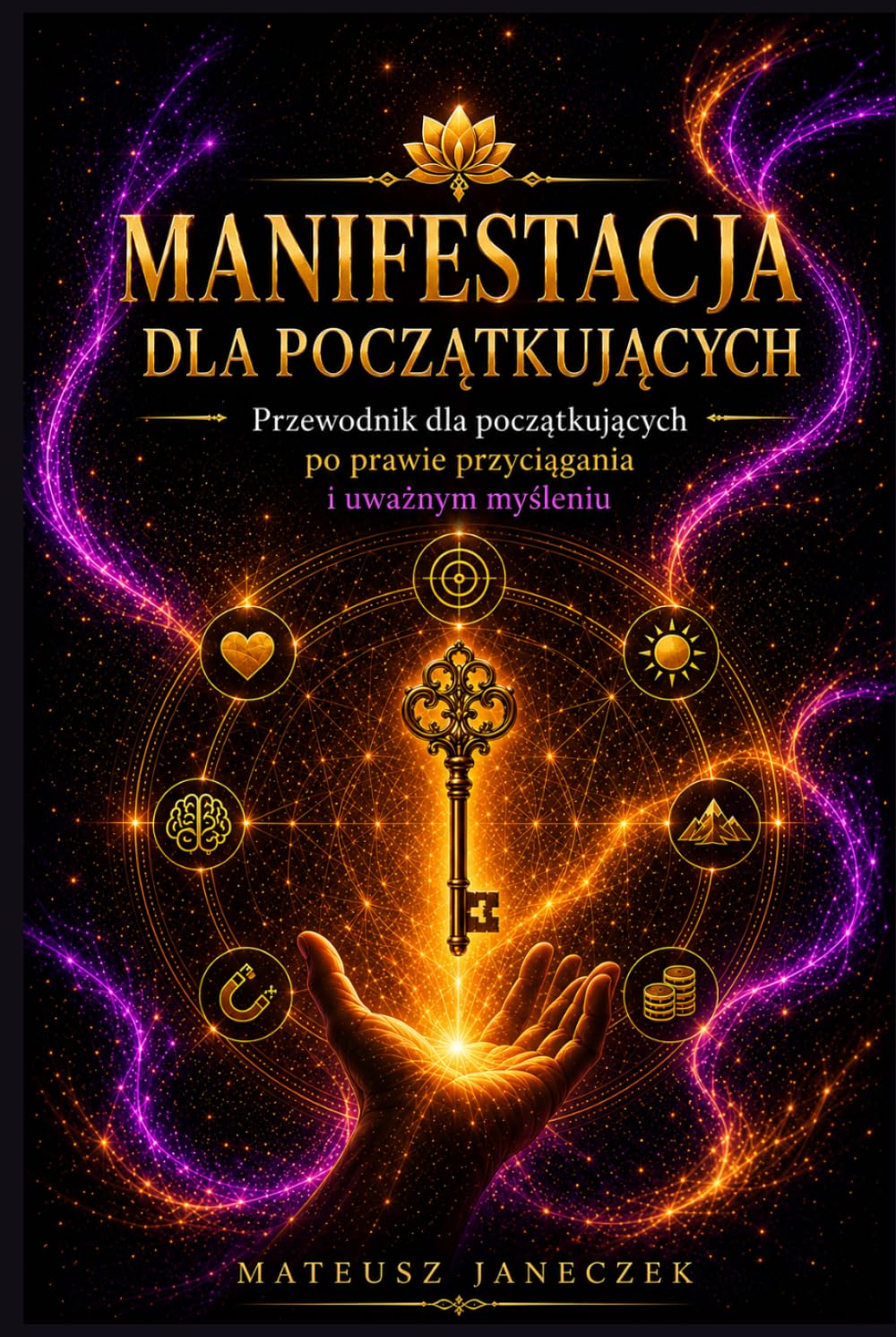 Manifestacja dla Początkujących – Przewodnik dla początkujących po prawie przyciągania i uważnym myśleniu