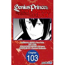 The Genius Prince's Guide to Raising a Nation Out of Debt #103 The Genius Prince's Guide to Raising a Nation Out of Debt CHAPTER SERIALS