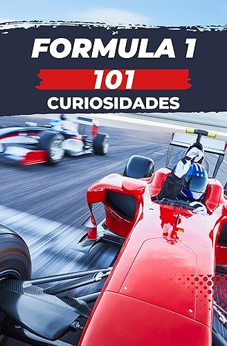 101 CURIOSIDADES FORMULA 1 Increíbles y Sorprendentes Acontecimientos (Spanish Edition)