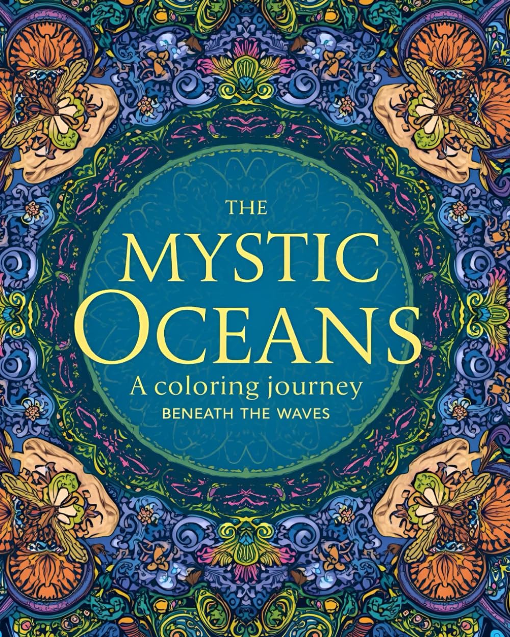 The Mystic Oceans: A Coloring Journey Beneath the Waves: A Peaceful Escape Into Underwater Magic