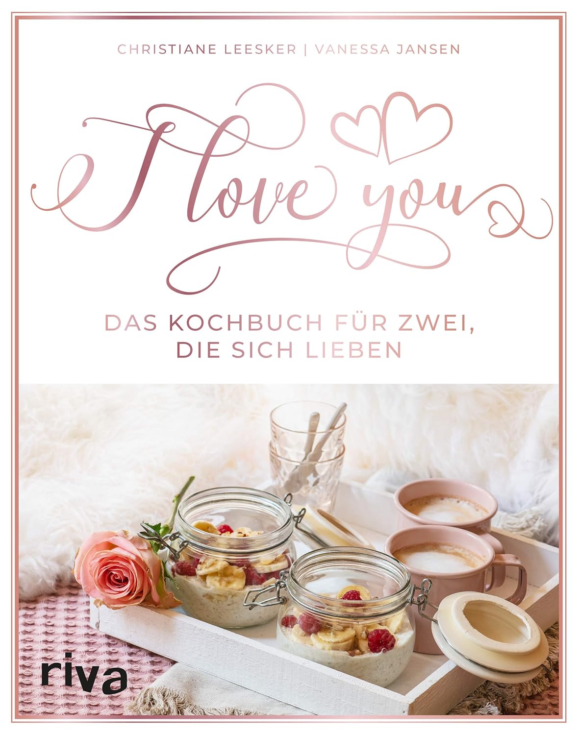 I love you: Das Kochbuch für zwei, die sich lieben