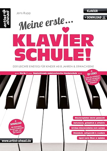 Meine erste Klavierschule! Der leichte Einstieg für Kinder ab 8 Jahren &amp; erwachsene Wiedereinsteiger (inkl. QR-Codes + Audio-Download). Klaviernoten für Anfänger am Piano. Fingerübungen.