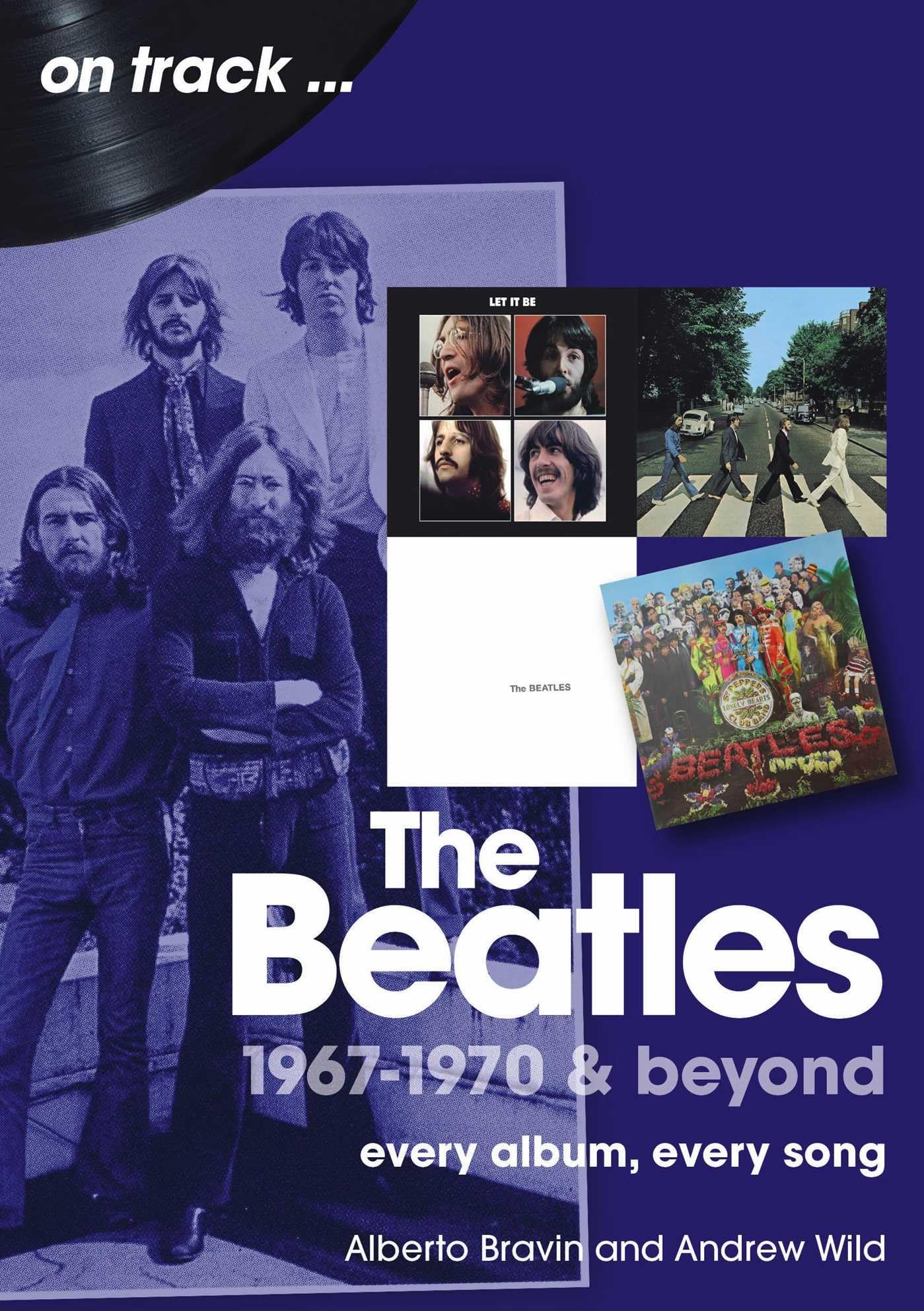 The Beatles 1967-1970 & Beyond On Track: Every Album, Every Song