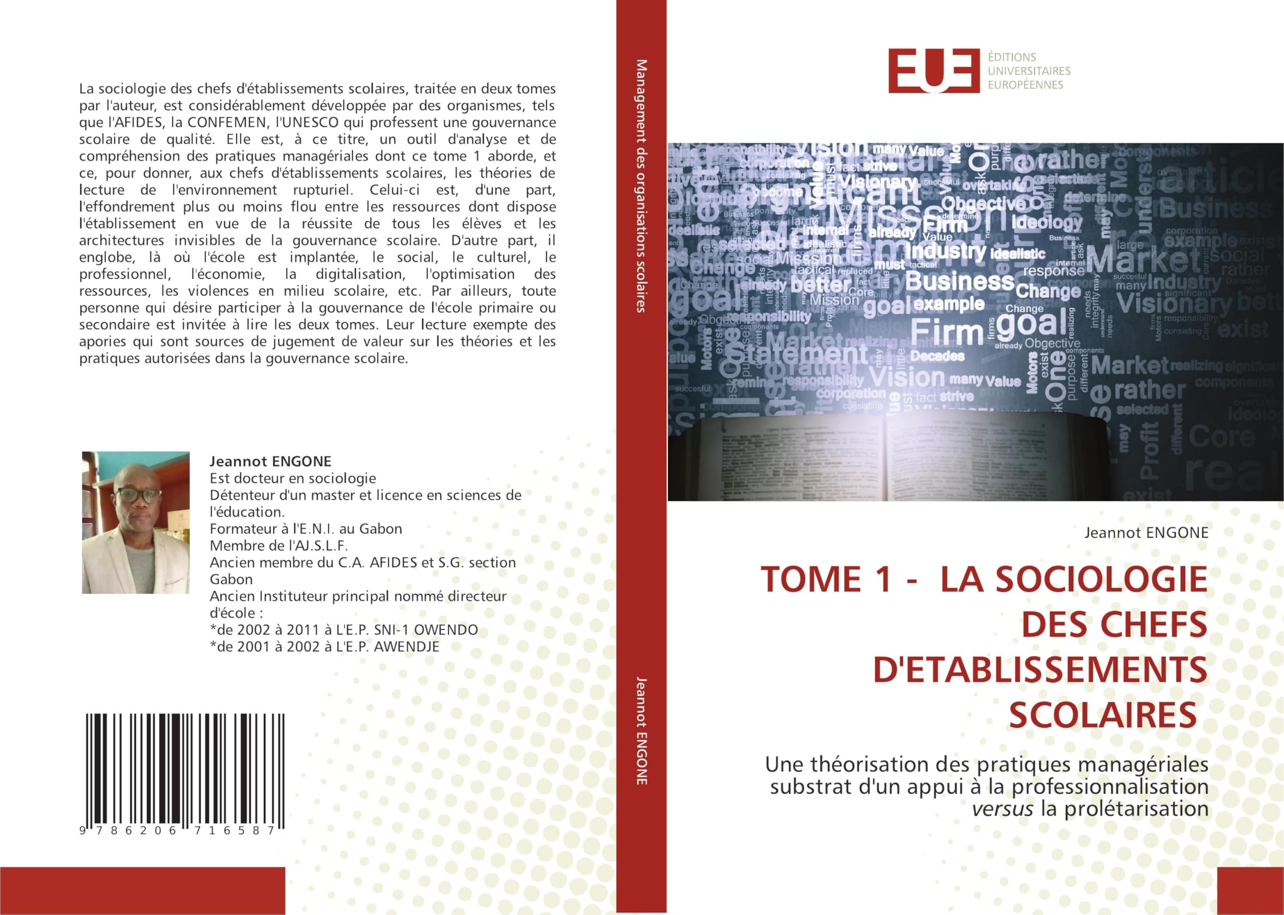 Tome 1 - La Sociologie Des Chefs d'Etablissements Scolaires: Une théorisation des pratiques managériales substrat d'un appui à la professionnalisation versus la prolétarisation