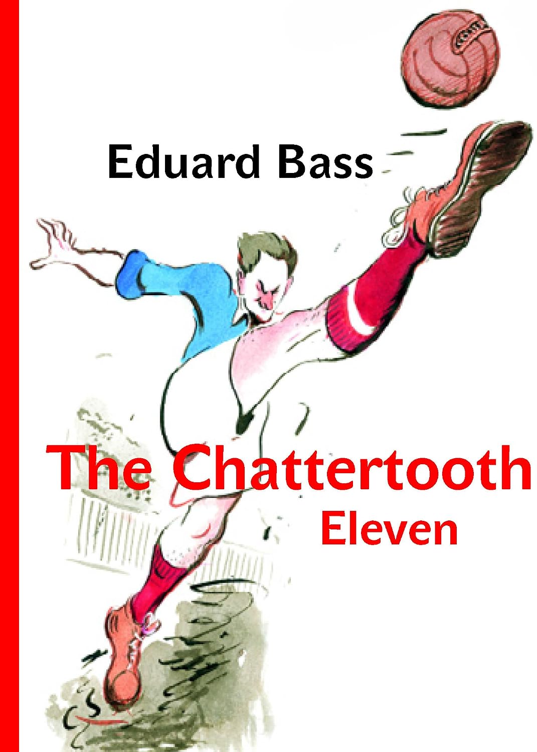 The Chattertooth Eleven: A Tale of a Czech Football Team for Boys Old and Young (Modern Czech Classics)
