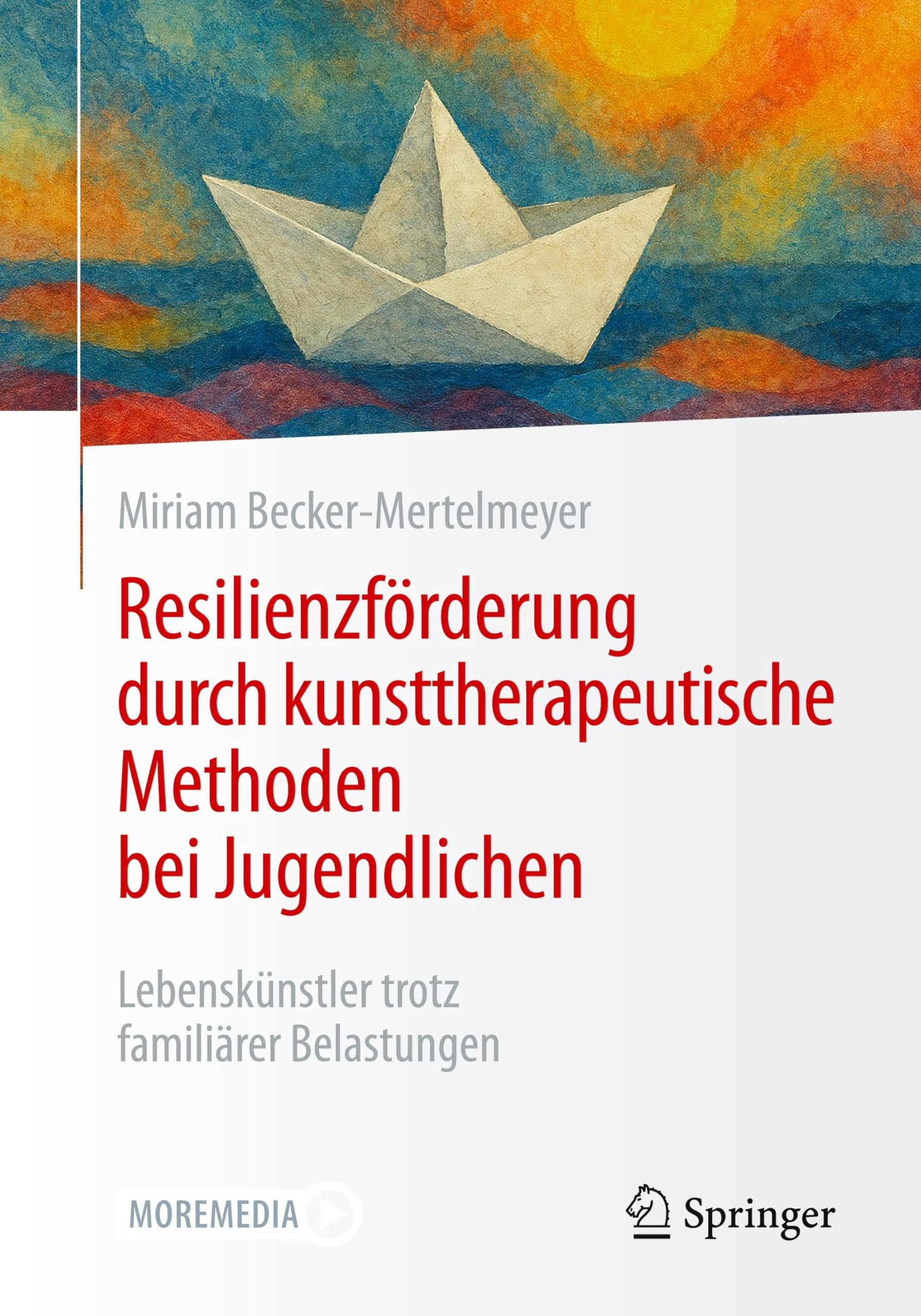 Resilienzförderung durch kunsttherapeutische Methoden bei Jugendlichen: Lebenskünstler trotz familiärer Belastungen