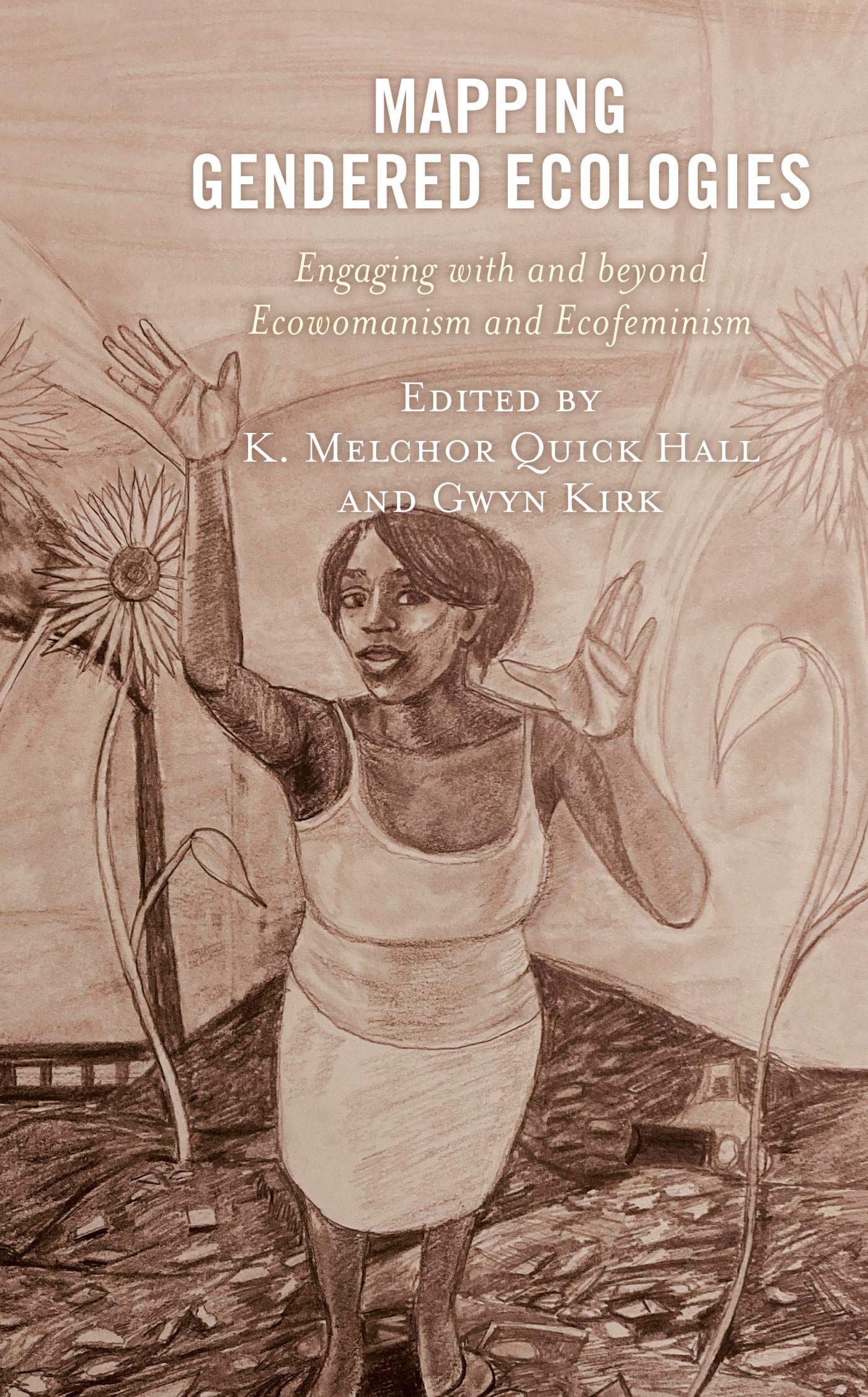 Mapping Gendered Ecologies: Engaging with and beyond Ecowomanism and Ecofeminism (Environment and Religion in Feminist-Womanist, Queer, and Indigenous Perspectives)