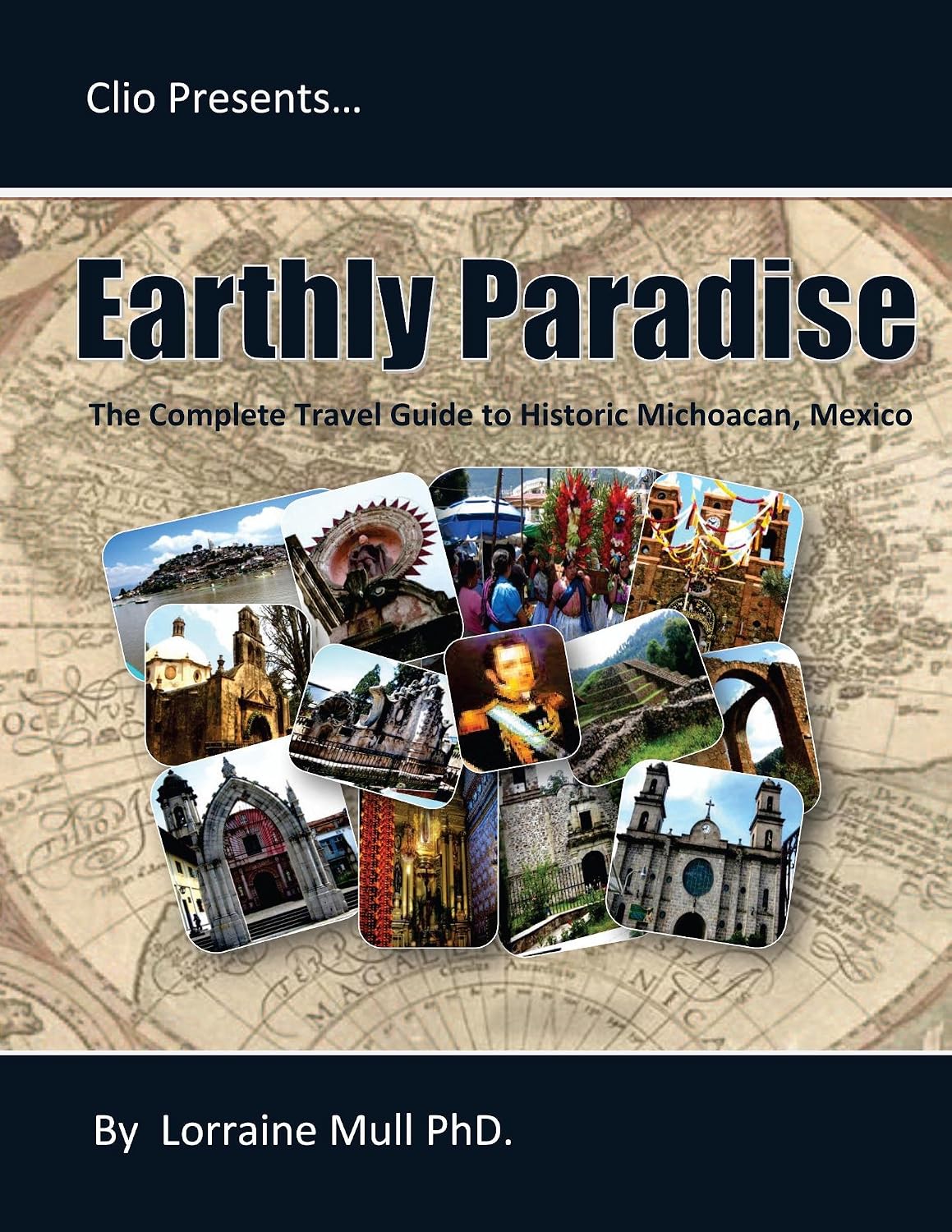 Earthly Paradise: The Complete Travel Guide to Historic Michoacan