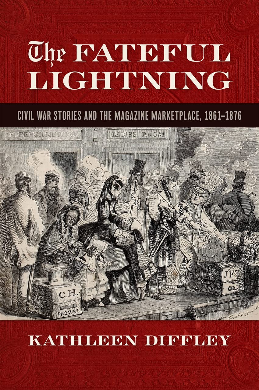 The Fateful Lightning: Civil War Stories and the Literary Marketplace, 1861-1876 (Print Culture in the South)      Kindle Edition