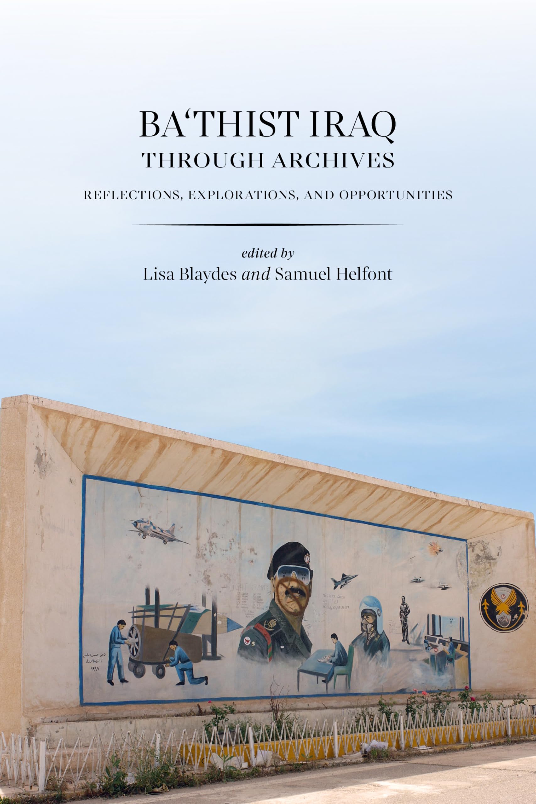 Ba'thist Iraq Through Archives: Reflections, Explorations, and Opportunities (Stanford–Hoover Series on Authoritarianism)