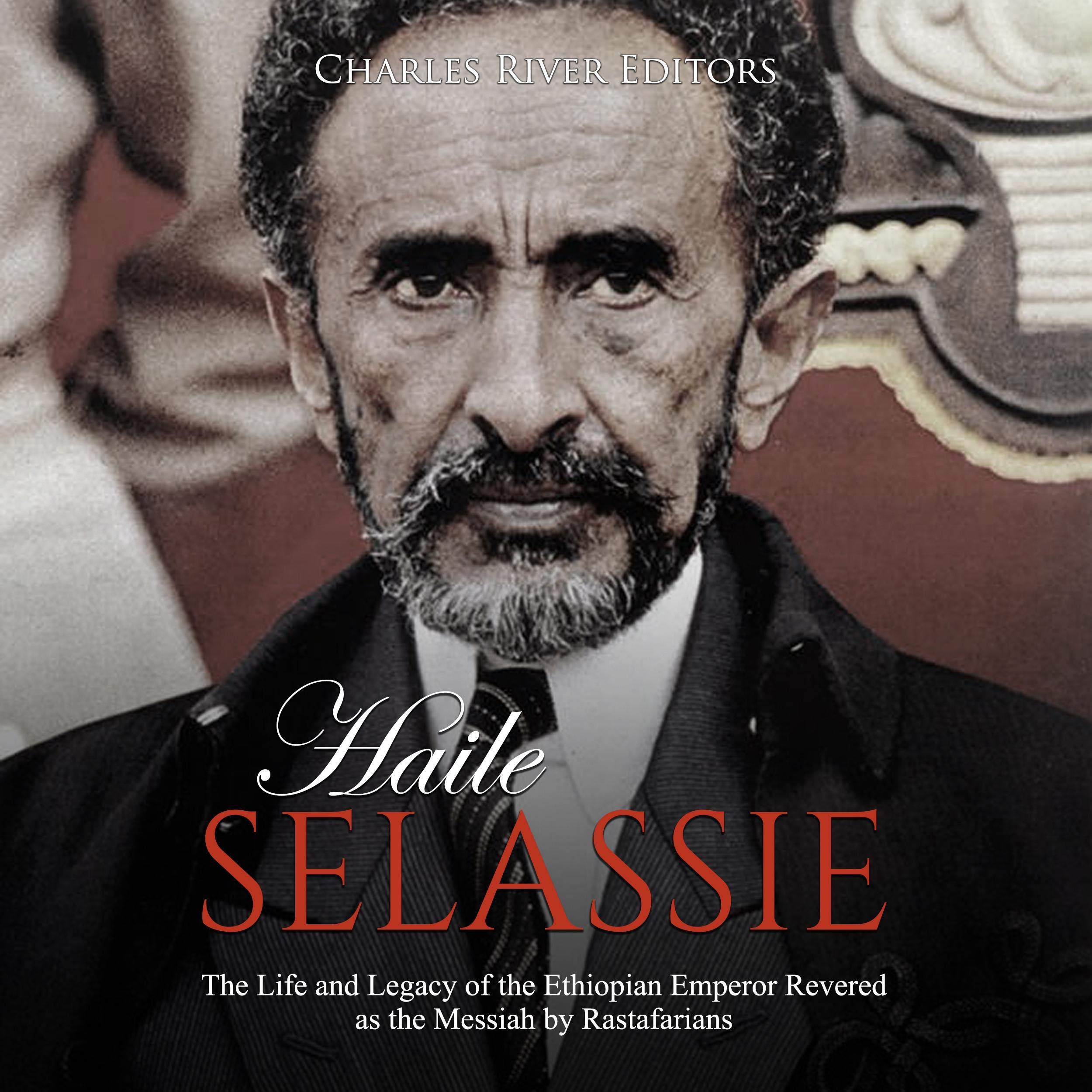 Cover art for Haile Selassie: The Life and Legacy of the Ethiopian Emperor Revered as the Messiah by Rastafarians
