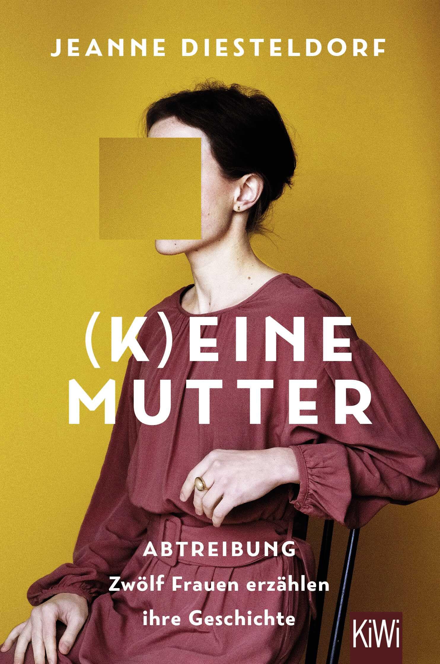 (K)eine Mutter: Abtreibung - Zwölf Frauen erzählen ihre Geschichte
