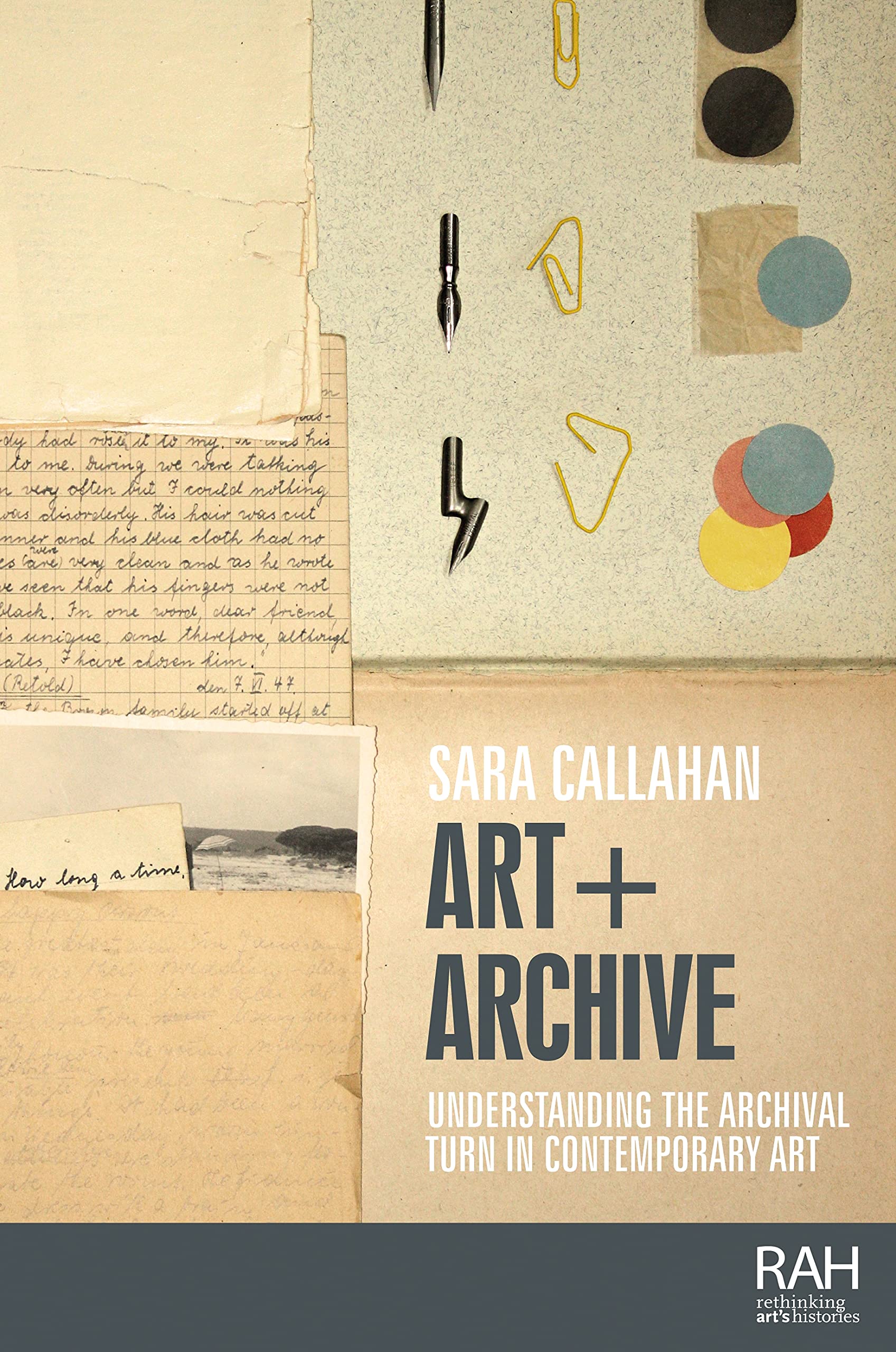 Art + Archive: Understanding the archival turn in contemporary art (Rethinking Art's Histories)