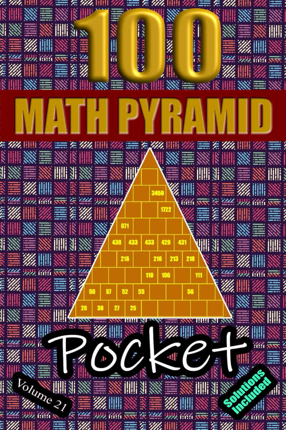 100 Pocket Math Pyramid Puzzles Volume 21: Mathematical Addition Sum Subtraction Plus Minus Game Puzzle Book With Full Solutions | Mathematics Fun | Teens Adults Seniors| Small Travel Size | 4"x6"
