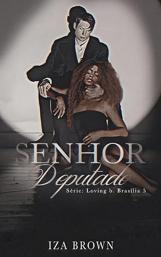 Senhor Deputado (Série: Loving b. Brasília 5) (Loving.)