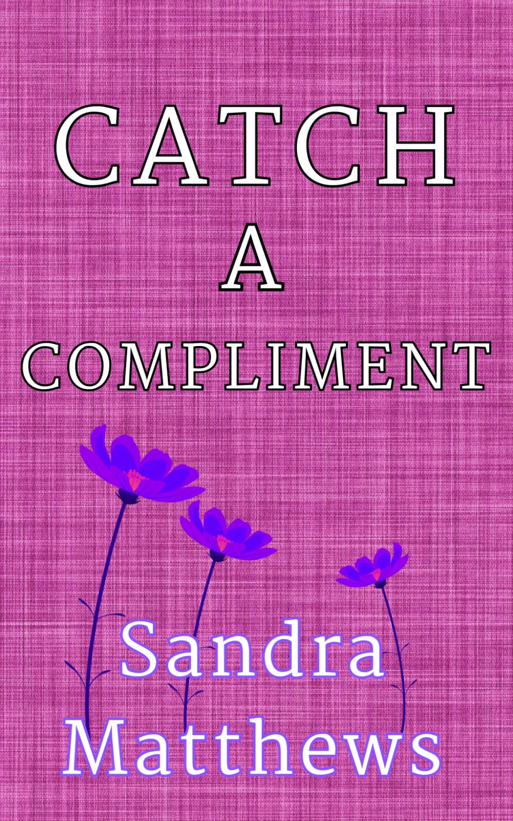 CATCH A COMPLIMENT: Second Poetry Collection From Irish Poet Sandra Matthews