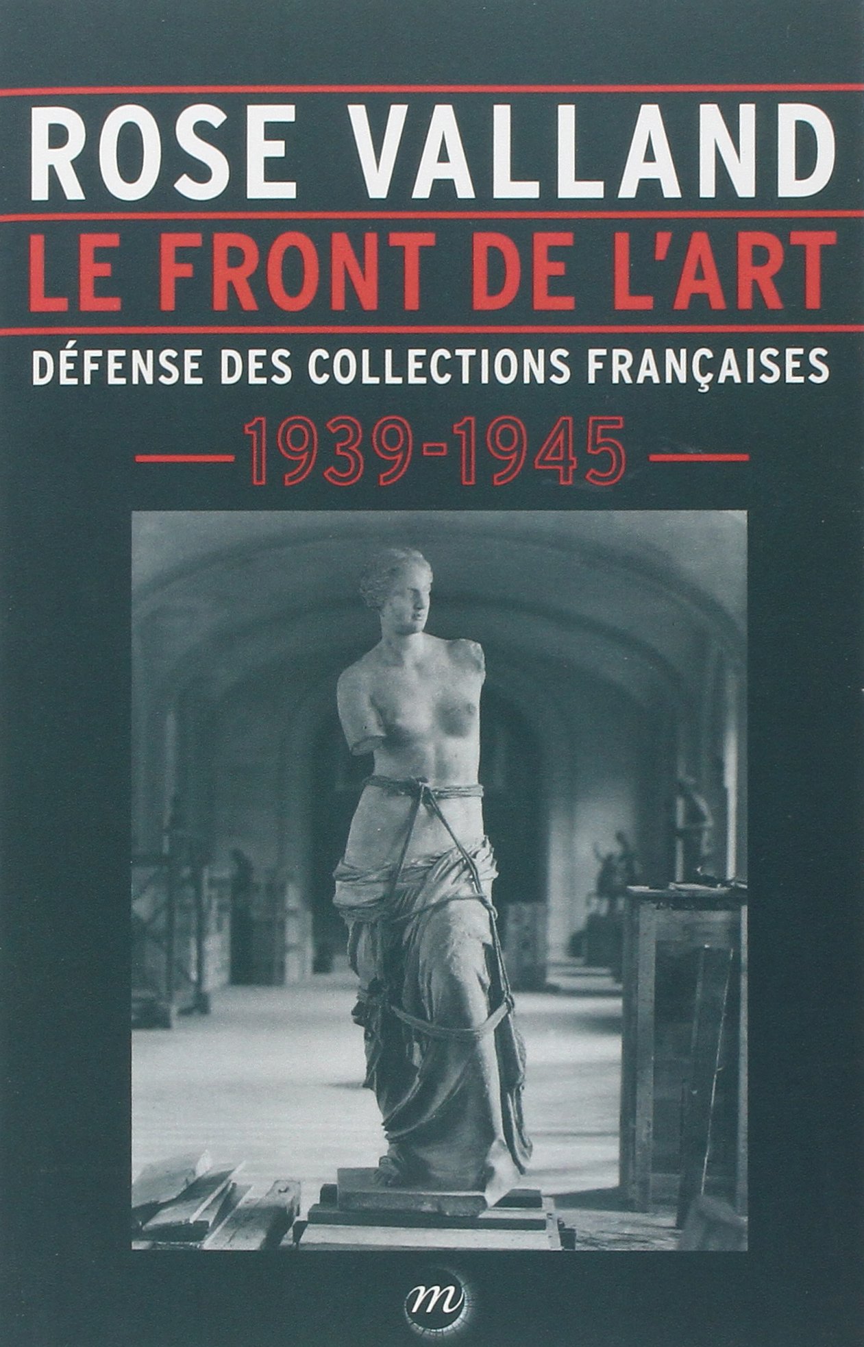 Rose Valland - Le Front de l'art: Défense des collections françaises 1939-1945