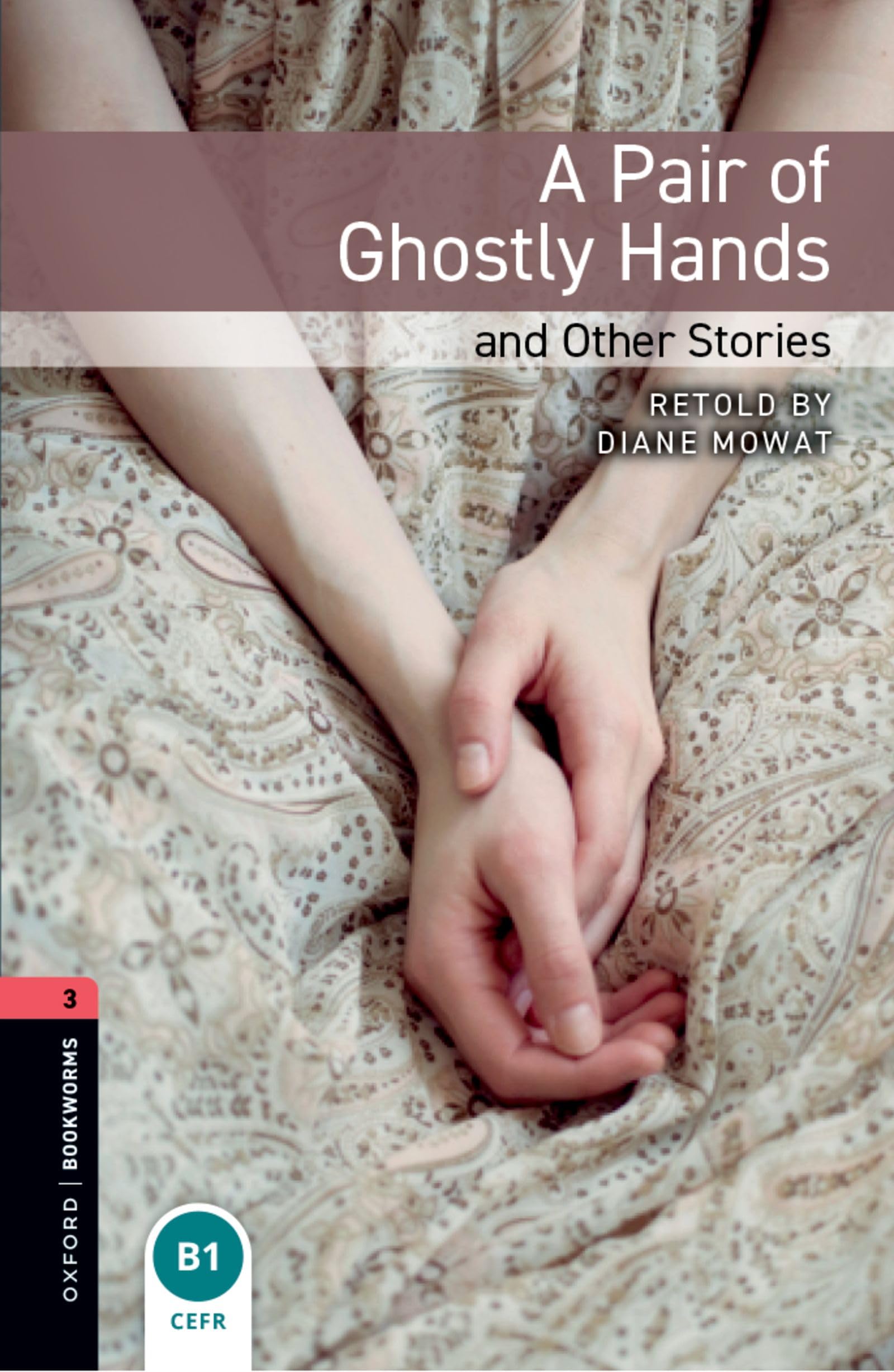 Oxford Bookworms Library: Level 3: A Pair of Ghostly Hands and Other Stories: Level 3: 1000-Word Vocabulary