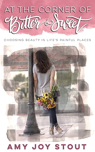 At the Corner of Bitter & Sweet: Choosing Beauty in