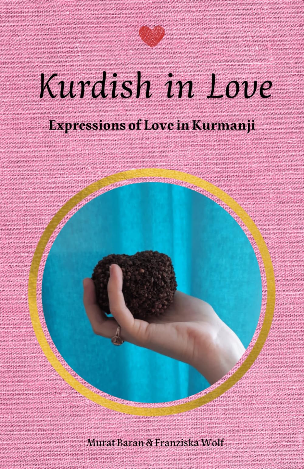 Kurdish in Love: Expressions of Love in Kurmanji (Kurmanji Kurdish)