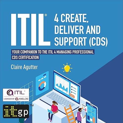 ITIL® 4 Create, Deliver and Support (CDS): Your Companion to The ITIL 4 Managing Professional CDS Certification