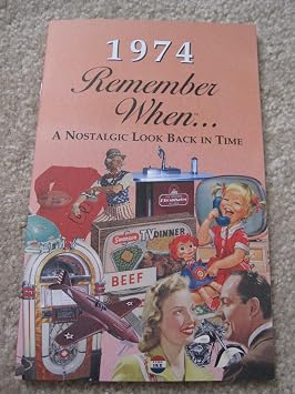 Remember When a Nostalgic Look Back in Time 1974