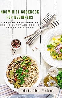 Noom Diet Cook book for Beginners : A Step-by-Step Guide to Eating Smart and Losing Weight with Noom