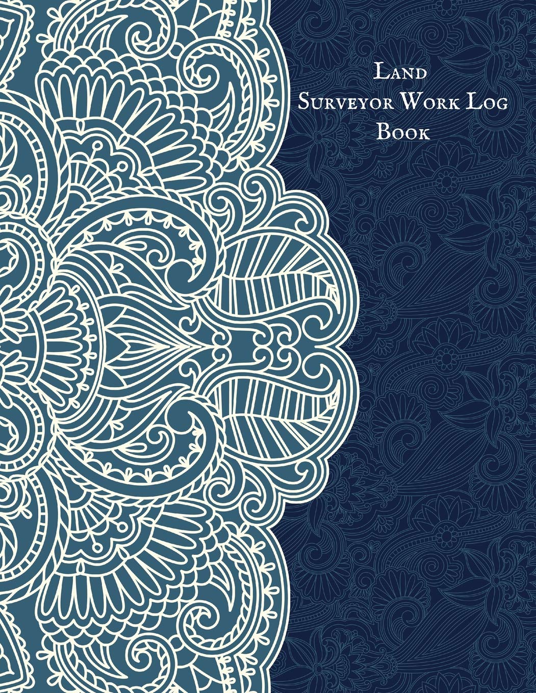 Land Surveyor Work Log Book: Land Surveyor Reference & Manual Journal Land Survey Recording Organizer for measurement, quantification Point Fields, Distance, Three Dimensional and many more