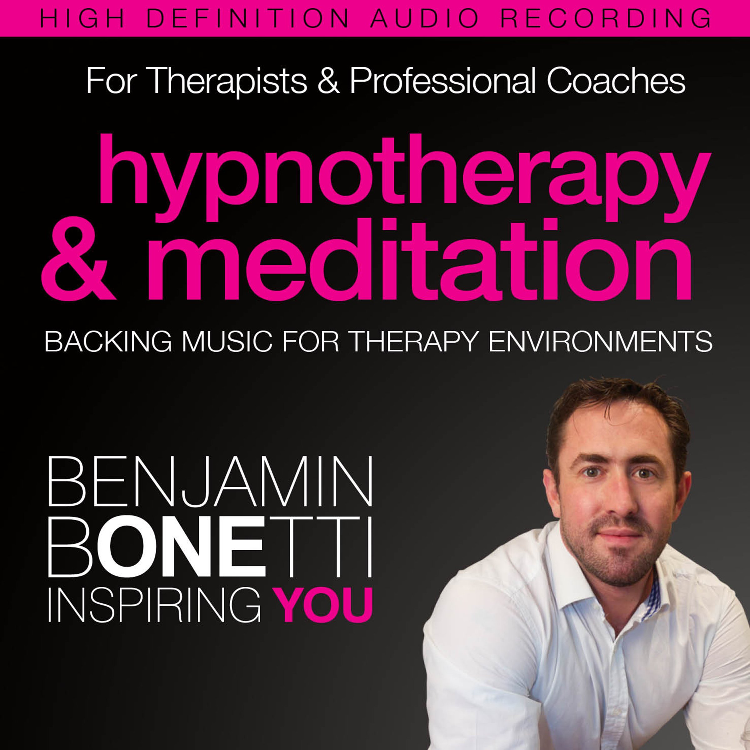 Professional Hypnotherapy, Therapist, & Meditation Backing Music: Three High-Quality Recordings Developed for International Best-Selling Hypnotherapist Benjamin Bonetti