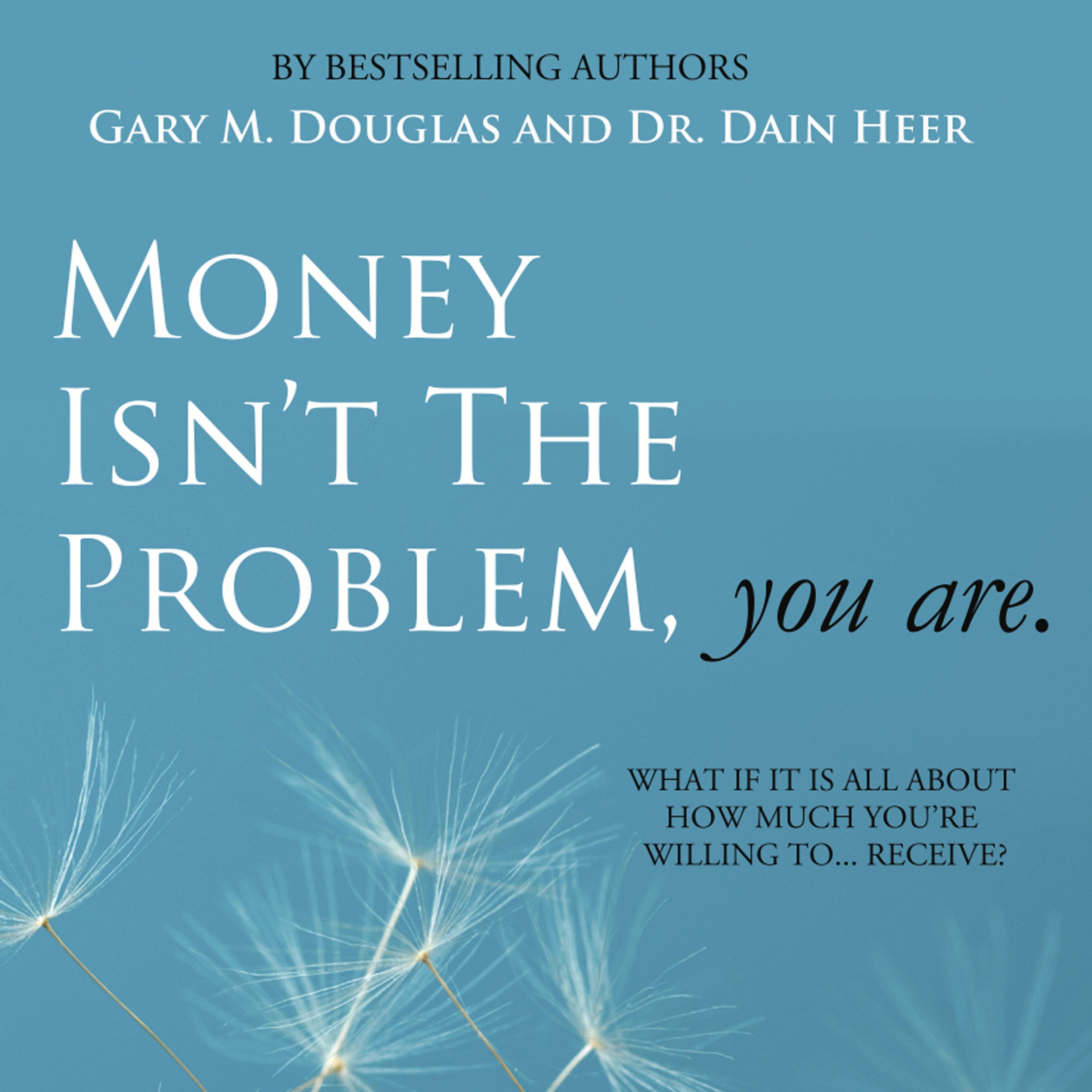 Money Isn't the Problem, You Are