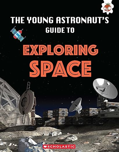 Young Astronauts Guide To The Universe: Exploring Space