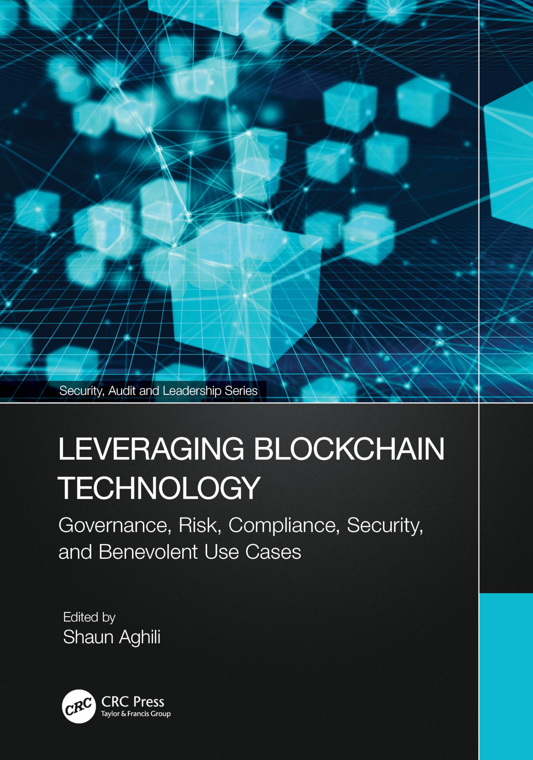 Leveraging Blockchain Technology: Governance, Risk, Compliance, Security, and Benevolent Use Cases (Security, Audit and Leadership Series)