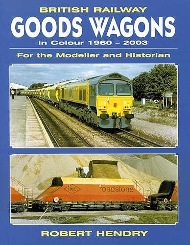 British Railway Goods Wagons in Colour 1960-2003: For The Modeller And Historian: v.2 (British Railway Goods Wagons in Colour: For the Modeller and Historian)