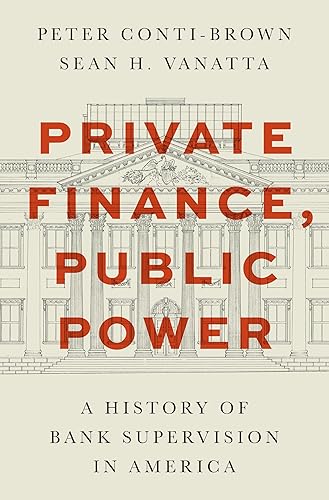 Private Finance, Public Power: A History of Bank Supervision in America