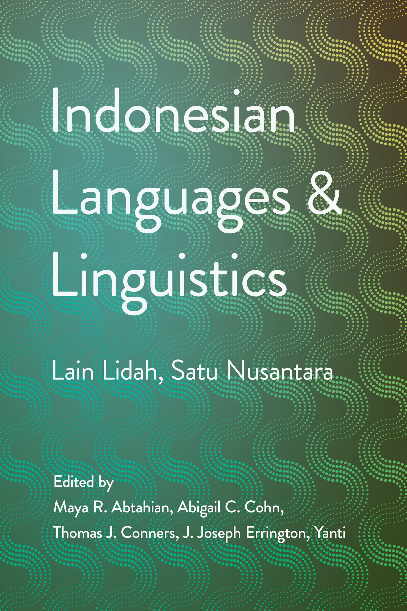 Indonesian Languages and Linguistics: Lain Lidah, Satu Nusantara (Cornell Modern Indonesia Project)