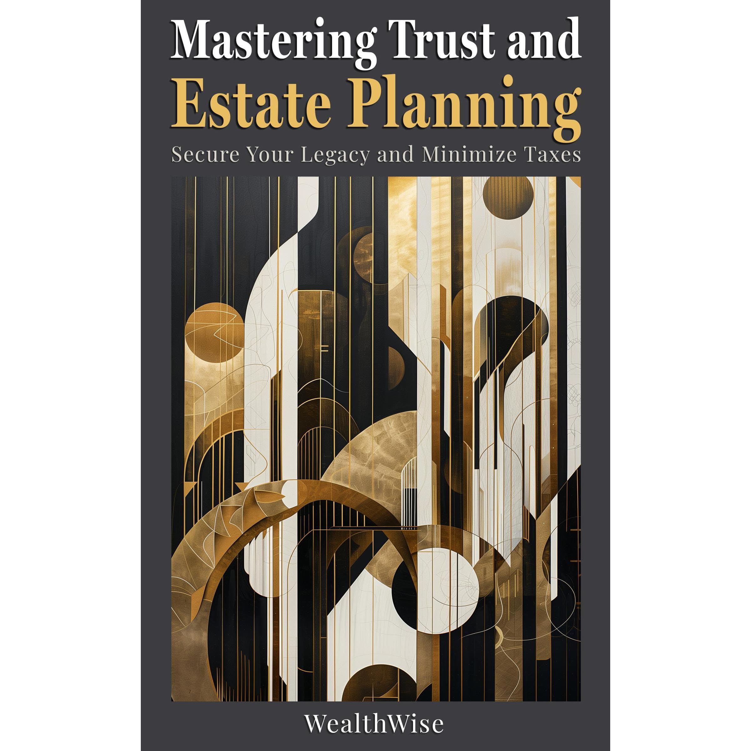 Mastering Trust and Estate Planning