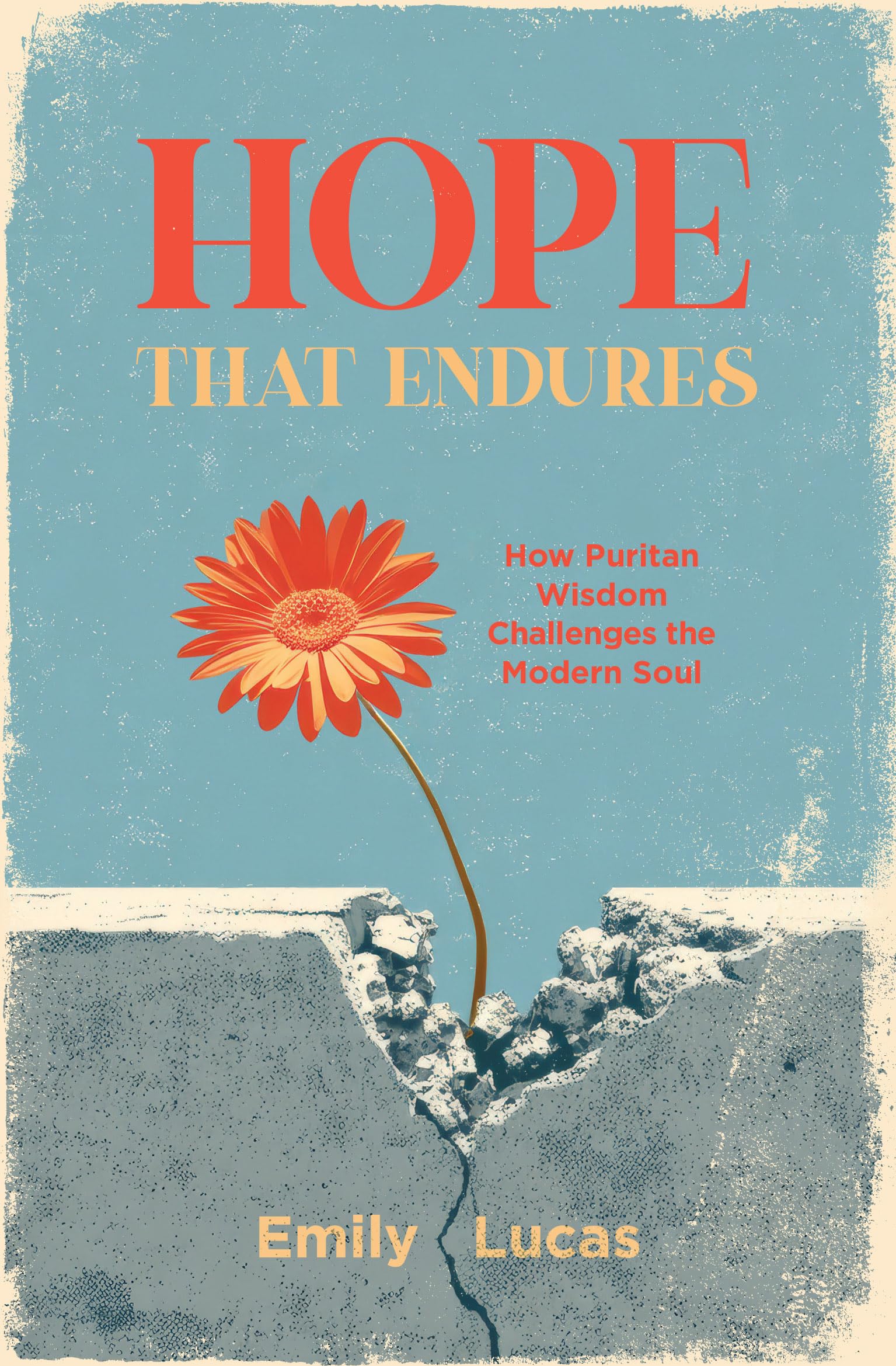 Hope That Endures: How Puritan Wisdom Challenges the Modern Soul